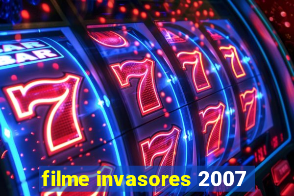filme invasores 2007